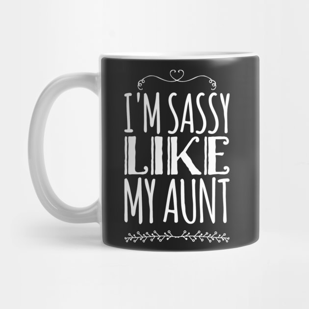 I'm sassy like my aunt by captainmood